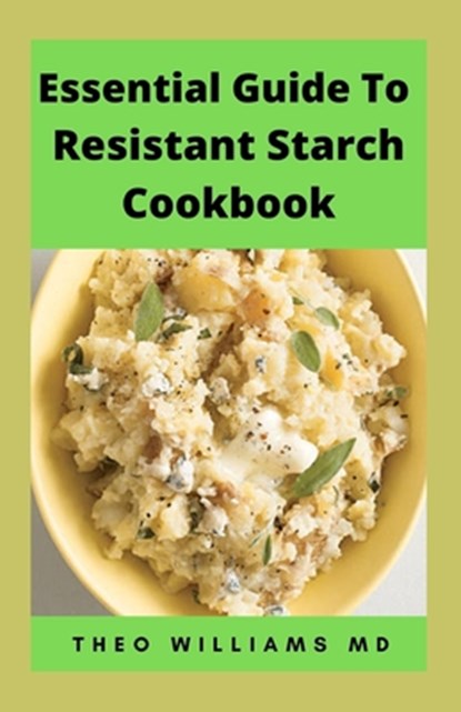 Essential Guide to Resistant Starch Cookbook, Theo Williams - Paperback - 9798525260290