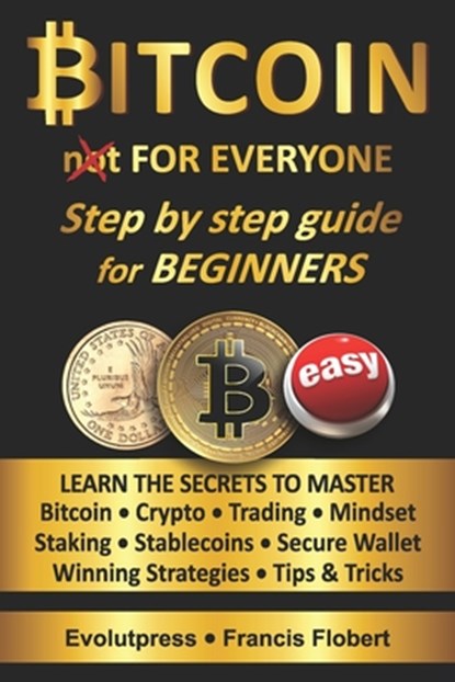 Bitcoin for everyone step by step guide for beginners, Evolutpress Francis Flobert - Paperback - 9798525691964