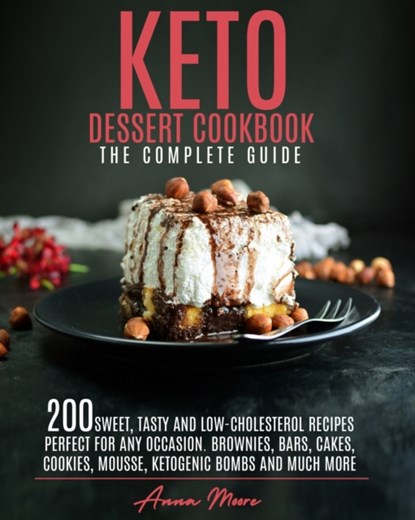 Keto Dessert Cookbook - The Complete Guide, Anna Moore - Paperback - 9798526159661