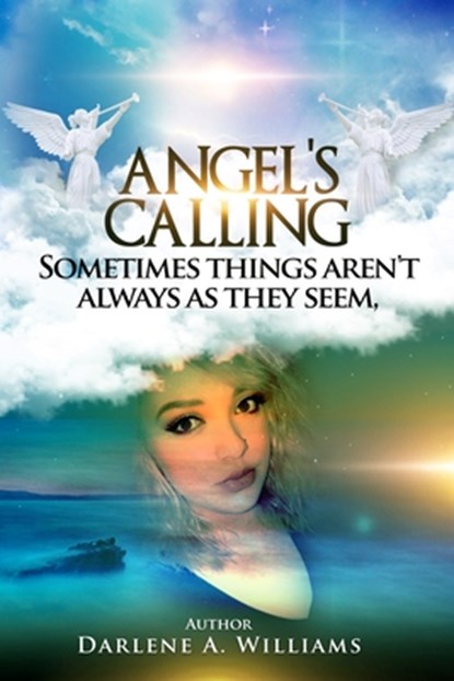Angel's Calling: Sometimes things aren't always as they seem., Darlene a. Williams - Paperback - 9798527375565