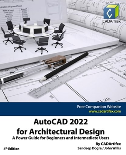 AutoCAD 2022 for Architectural Design, John Willis ; Sandeep Dogra ; Cadartifex - Paperback - 9798528820866