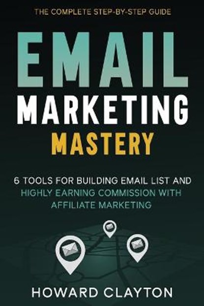 Email Marketing Mastery, CLAYTON,  Howard - Paperback - 9798530029318