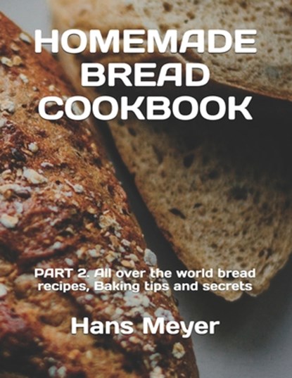 Homemade Bread Cookbook, Hans Meyer - Paperback - 9798530546624