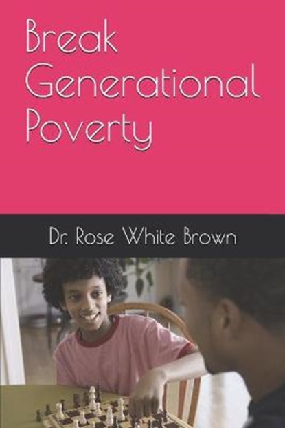 Break Generational Poverty, WHITE BROWN,  Rose - Paperback - 9798531328892