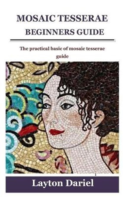 Mosaic Tesserae Beginners Guide, DARIEL,  Layton - Paperback - 9798532683358