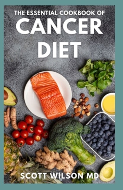 The Essential Cookbook of Cancer Diet, Scott Wilson - Paperback - 9798533181624