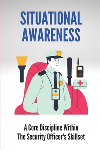 Situational Awareness: A Core Discipline Within The Security Officer's Skillset: Court Security Officer, Newton Keros - Paperback - 9798533548885