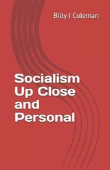 Socialism Up Close and Personal - COLEMAN,  Billy J - 9798535039169