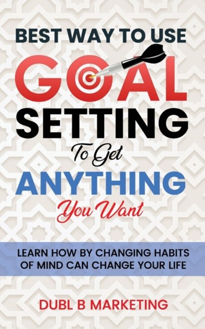 Best Way To Use Goal Setting To Get ANYTHING You Want!, Bob Proctor ; Dubl B Marketing - Paperback - 9798535870229