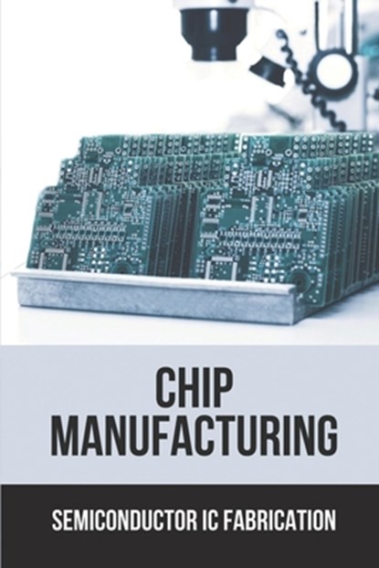 Chip Manufacturing: Semiconductor Ic Fabrication: Semiconductor Ic Dry Etch Book, Neville Modrak - Paperback - 9798536637555