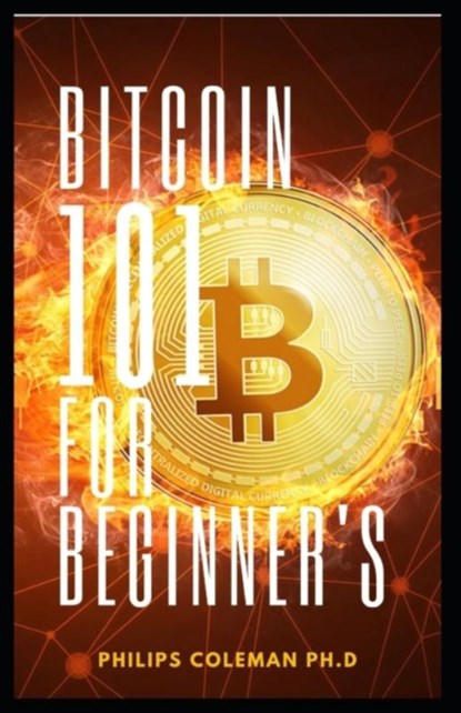 Bitcoin 101 for Beginner's, Philips Coleman - Paperback - 9798536857854