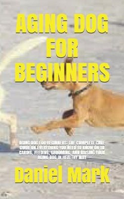 Aging Dog for Beginners, MARK,  Daniel - Paperback - 9798537425694
