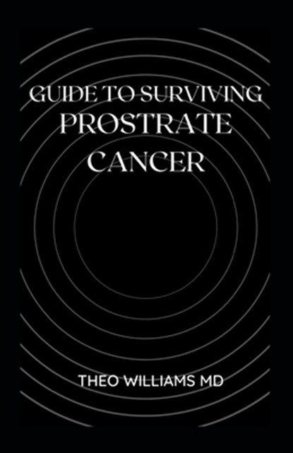 Guide to Surviving Prostrate Cancer, Theo Williams - Paperback - 9798540380966