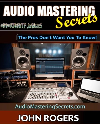 Audio Mastering Secrets, John Rogers - Paperback - 9798542607016