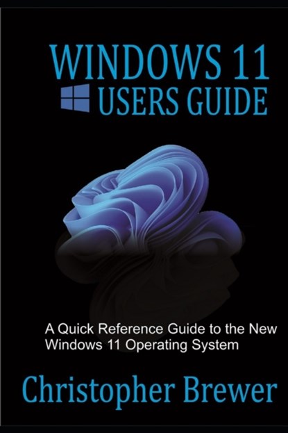 Windows 11 Users Guide, Christopher Brewer - Paperback - 9798544052920