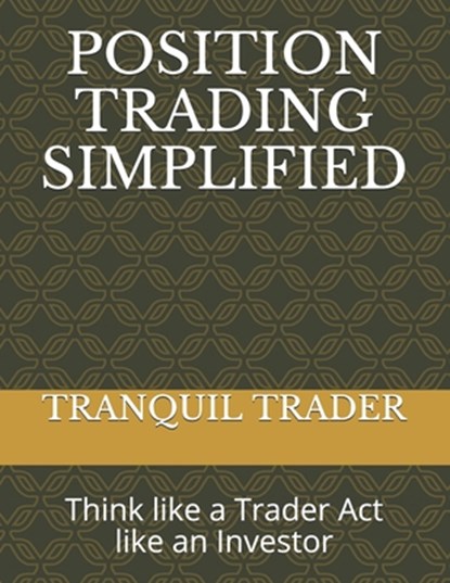 Position Trading Simplified, Tranquil Trader - Paperback - 9798544546627