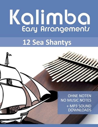 Kalimba Easy Arrangements - 12 Sea Shantys - Ohne Noten - No Music Notes + MP3 Sound Downloads, Bettina Schipp ; Reynhard Boegl - Paperback - 9798546087401