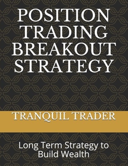 Position Trading Breakout Strategy, Tranquil Trader - Paperback - 9798547063596