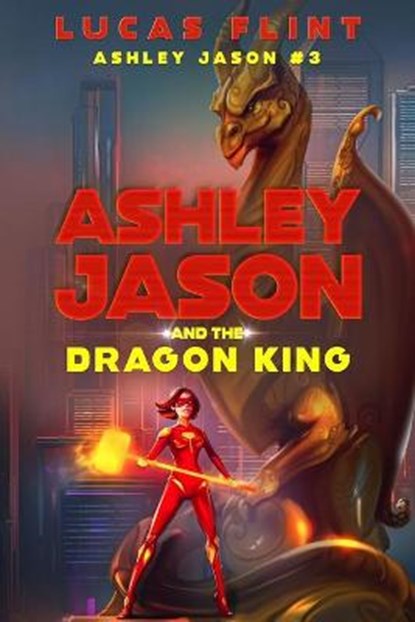 Ashley Jason and the Dragon King, FLINT,  Lucas - Paperback - 9798551062714