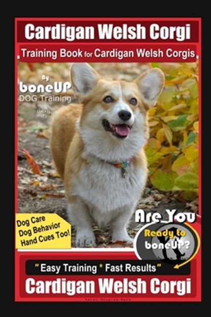 Cardigan Welsh Corgi Training Book for Cardigan Welsh Corgis By BoneUP DOG Training, Dog Care, Dog Behavior, Hand Cues Too! Are You Ready to Bone Up?, Karen Douglas Kane - Paperback - 9798552411900