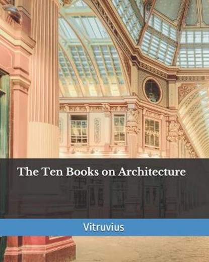 The Ten Books on Architecture, Vitruvius - Paperback - 9798552415168