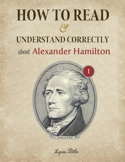How to Read and Understand Correctly about Alexander Hamilton: Essential facts about Alexander Hamilton (Part 1), Tittle Lyssa - Paperback - 9798553143336