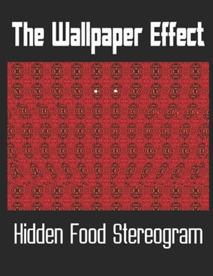 The Wallpaper Effect: Hidden Food Stereogram, Keiaikekai S. Harris - Paperback - 9798553612139