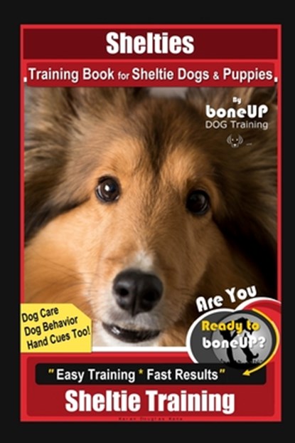 Shelties Training Book for Sheltie Dogs & Puppies By BoneUP DOG Training, Dog Care, Dog Behavior, Hand Cues Too! Are You Ready to Bone Up? Easy Traini, Karen Douglas Kane - Paperback - 9798553868901