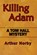 Killing Adam, Arthur H. Norby - Paperback - 9798554034770