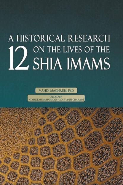 A Historical Research on the Lives of the 12 Shia Imams, Mahdi Maghrebi - Paperback - 9798554547256