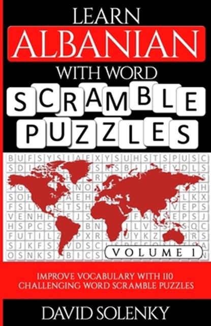 Learn Albanian with Word Scramble Puzzles Volume 1: Learn Albanian Language Vocabulary with 110 Challenging Bilingual Word Scramble Puzzles, David Solenky - Paperback - 9798555316547