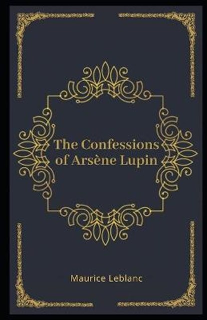 The Confessions of Arsène Lupin Illustrated, LEBLANC,  Maurice - Paperback - 9798556497603