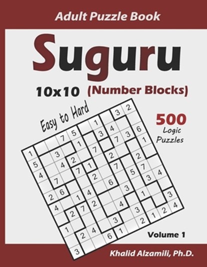 Suguru Adult Puzzle Book (Number Blocks): 500 Easy to Hard Logic Puzzles (10x10): Keep Your Brain Young, Khalid Alzamili - Paperback - 9798556536524