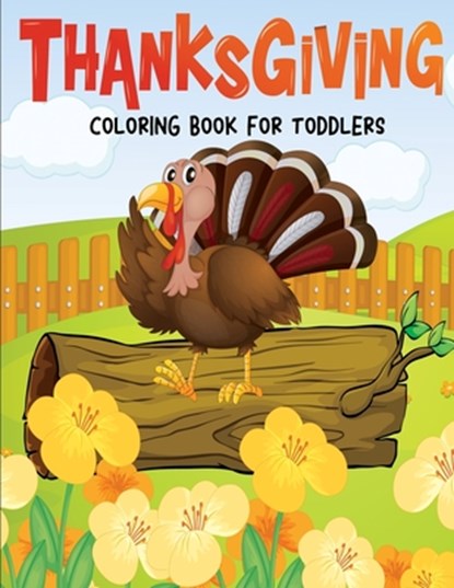 Thanksgiving Coloring Book for Toddlers: Fun and Easy Giant Simple Picture Coloring Pages - Early Learning and Preschoolers Crafts - 40 Big Unique Fun, John Alexander - Paperback - 9798556770676