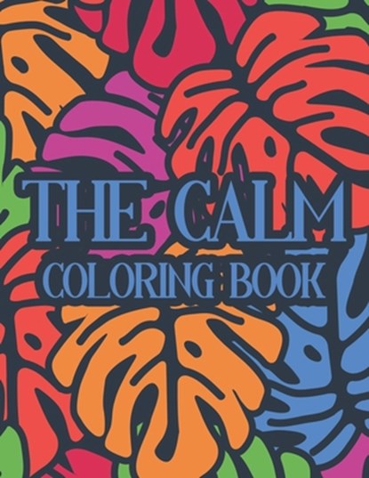 The Calm Coloring Book: Illustrations And Intricate Designs To Color For Stress Relief, Adult Coloring Activity Book, Color Me Quick - Paperback - 9798556850477