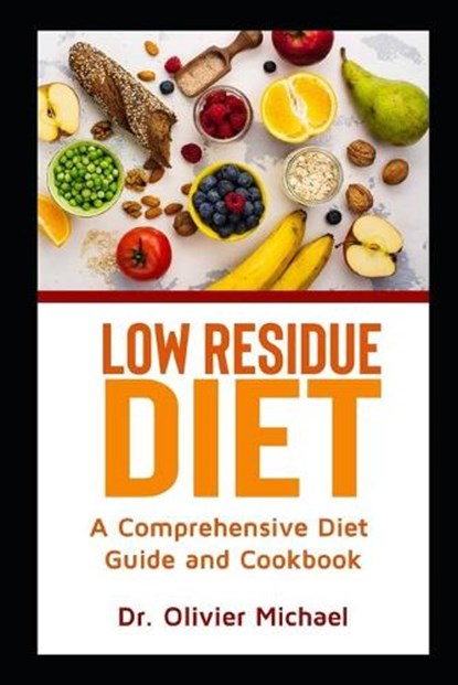 Low Residue Diet: A Comprehensive Diet Guide and Cookbook, Olivier Michael - Paperback - 9798557270441