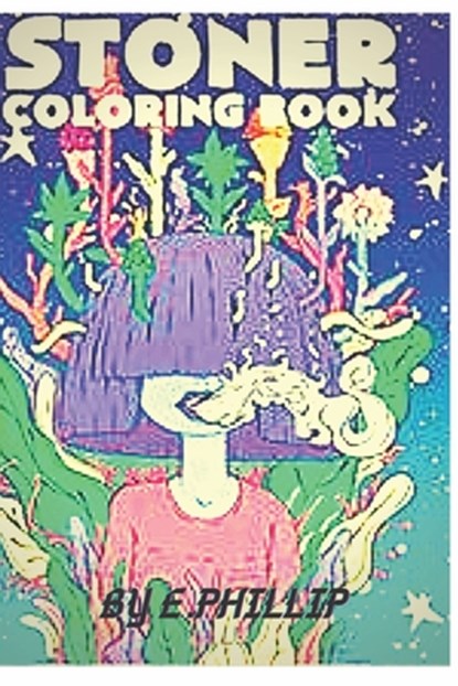 stoner coloring book: The Stoner's Psychedelic Coloring Book, Phillip Edition - Paperback - 9798557793704