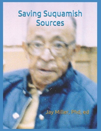 Saving Suquamish Sources, Ed Jay Miller - Paperback - 9798558442601