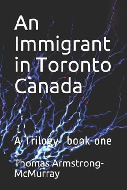 An Immigrant in Toronto Canada, Thomas Armstrong McMurray - Paperback - 9798559279565