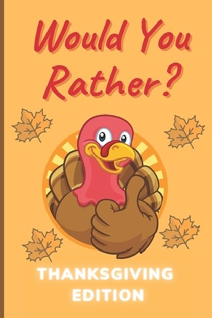Would You Rather Thanksgiving Edition: A Hilarious and Interactive Question Game Book for Boys and Girls Ages 6-12 Years Old - Thanksgiving Gift for K, John Williams - Paperback - 9798559514949