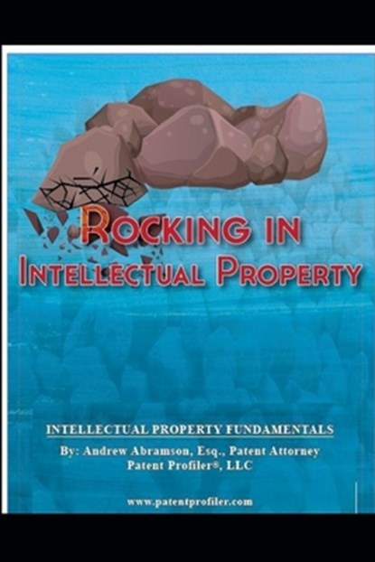 Rocking in Intellectual Property: Intellectual Property Fundamentals, Andrew Abramson - Paperback - 9798559531724