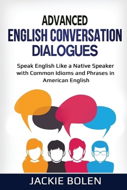 Advanced English Conversation Dialogues, Jackie Bolen - Paperback - 9798560013288