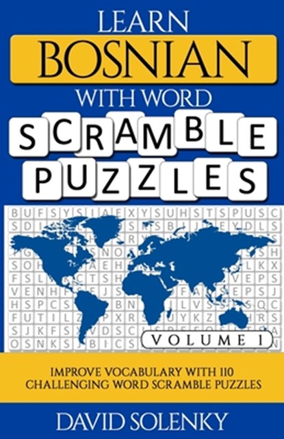 Learn Bosnian with Word Scramble Puzzles Volume 1: Learn Bosnian Language Vocabulary with 110 Challenging Bilingual Word Scramble Puzzles, David Solenky - Paperback - 9798560576714