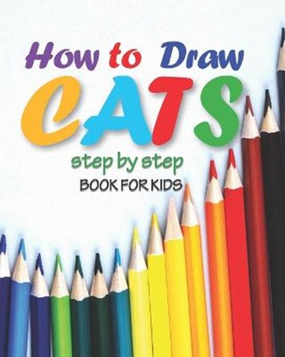 how to draw cats step by step book for kids: easy techniques drawings, learn how To draw animals, art for kids, simple steps for beginners, "8 x 10" i, Maykel's Book - Paperback - 9798560634537