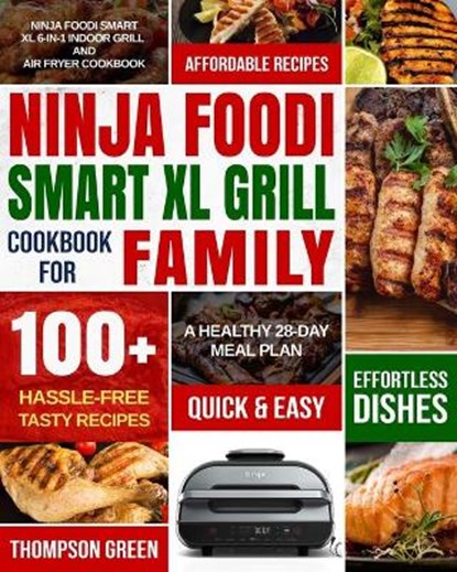 Ninja Foodi Smart XL Grill Cookbook for Family: Ninja Foodi Smart XL 6-in-1 Indoor Grill and Air Fryer Cookbook-100+ Hassle-free Tasty Recipes- A Heal, Peter Moore - Paperback - 9798562298263