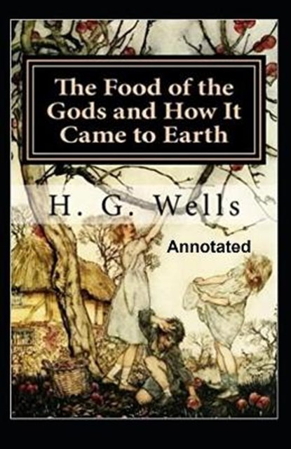 The Food of the Gods and How It Came to Earth Annotated, WELLS,  Herbert George - Paperback - 9798562906540