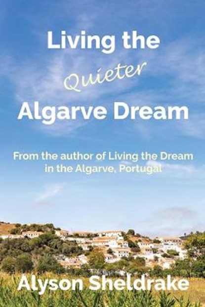 Living the Quieter Algarve Dream, SHELDRAKE,  Alyson - Paperback - 9798563593046