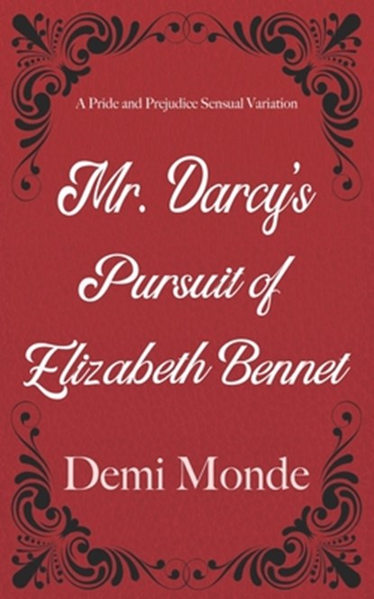 Mr. Darcy's Pursuit of Elizabeth Bennet: A Steamy Pride and Prejudice Variation, Demi Monde - Paperback - 9798563977563