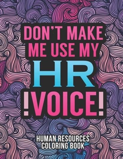 Human Resources Coloring Book: A Snarky & Humorous HR Adult Coloring Book for Stress Relief Funny Gifts for Human Resources Professionals., Hr Passion Press - Paperback - 9798564352826