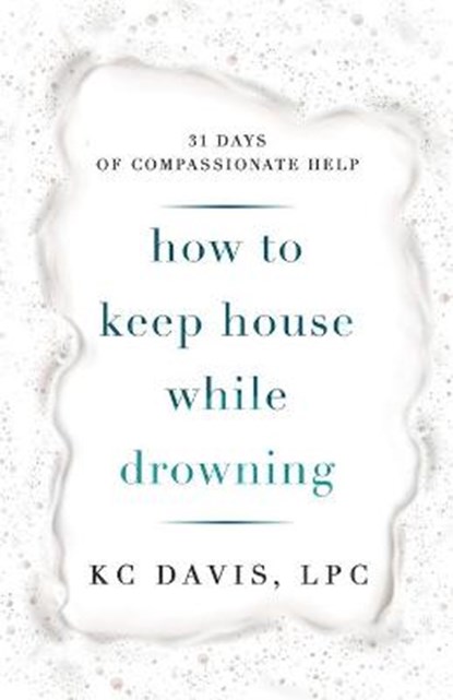 How to Keep House While Drowning: 31 days of compassionate help, DAVIS,  Kc - Paperback - 9798564362962